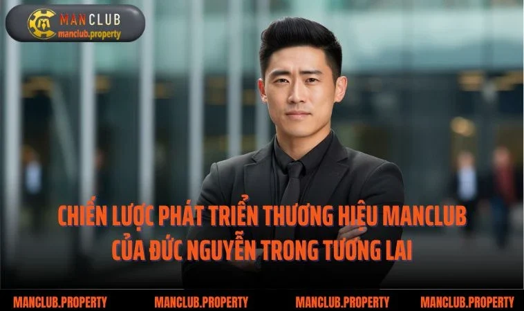 Chiến lược phát triển thương hiệu Manclub của Đức Nguyễn trong tương lai