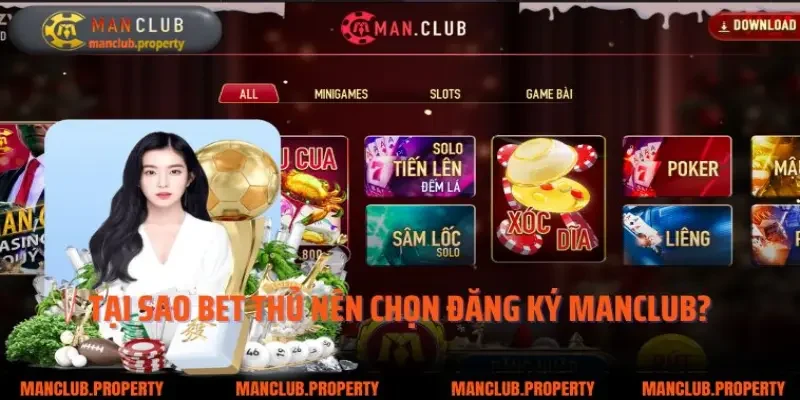 Tại sao bet thủ nên chọn đăng ký Manclub?