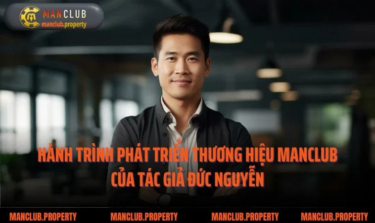 Hành trình phát triển thương hiệu Manclub của tác giả Đức Nguyễn