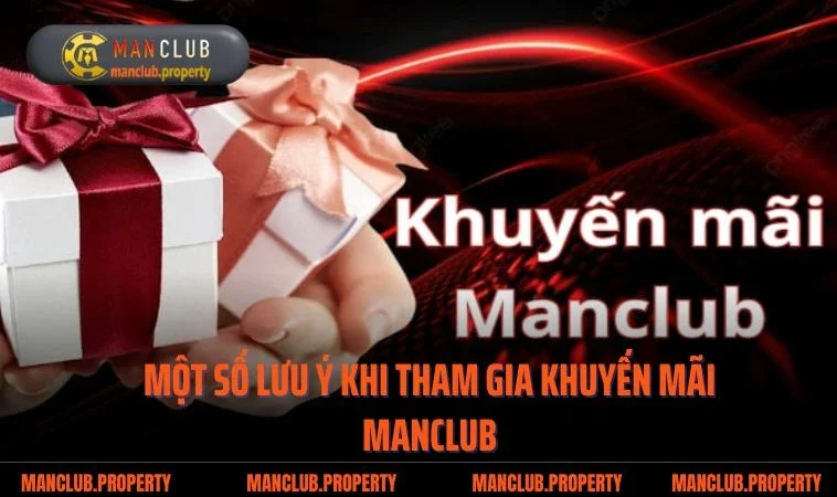 Một số lưu ý khi tham gia khuyến mãi Manclub